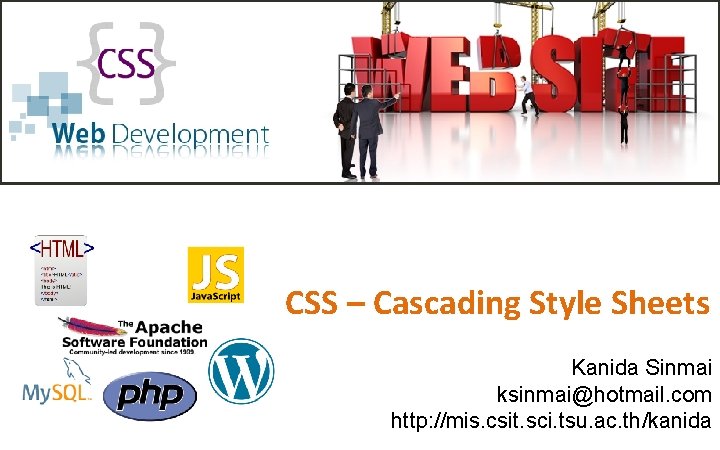 CSS – Cascading Style Sheets Kanida Sinmai ksinmai@hotmail. com http: //mis. csit. sci. tsu. CSS – Cascading Style Sheets Kanida Sinmai ksinmai@hotmail. com http: //mis. csit. sci. tsu.