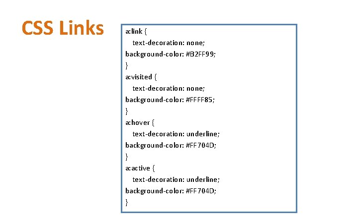 CSS Links a: link { text-decoration: none; background-color: #B 2 FF 99; } a: CSS Links a: link { text-decoration: none; background-color: #B 2 FF 99; } a:
