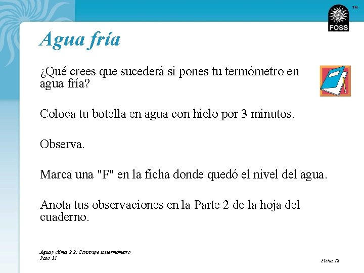 TM Agua fría ¿Qué crees que sucederá si pones tu termómetro en agua fría?