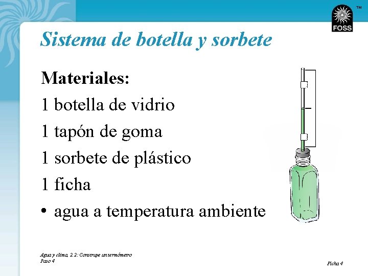TM Sistema de botella y sorbete Materiales: 1 botella de vidrio 1 tapón de