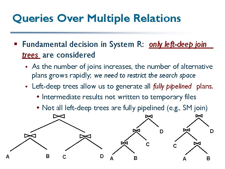 Queries Over Multiple Relations § Fundamental decision in System R: only left-deep join trees