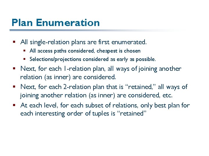 Plan Enumeration § All single-relation plans are first enumerated. § All access paths considered,