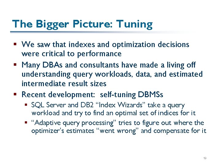 The Bigger Picture: Tuning § We saw that indexes and optimization decisions were critical