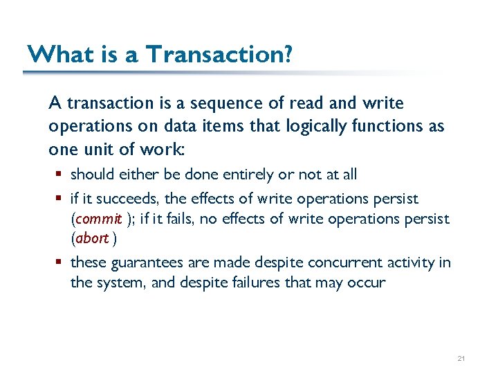 What is a Transaction? A transaction is a sequence of read and write operations