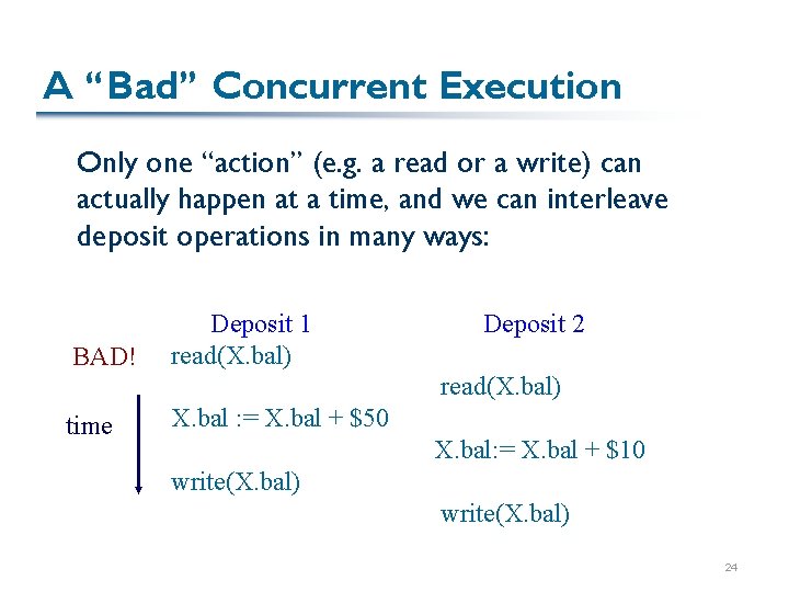 A “Bad” Concurrent Execution Only one “action” (e. g. a read or a write)