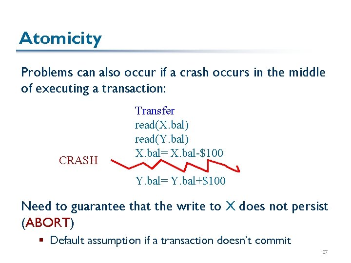 Atomicity Problems can also occur if a crash occurs in the middle of executing