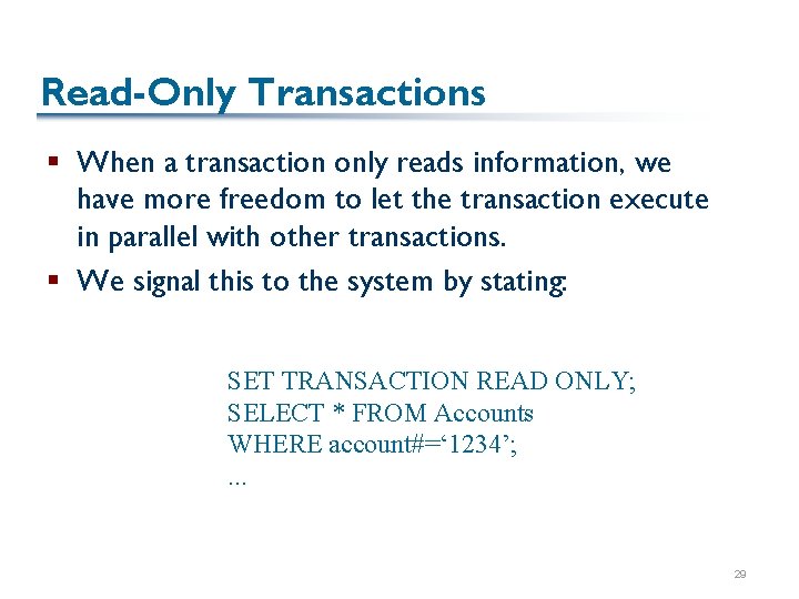 Read-Only Transactions § When a transaction only reads information, we have more freedom to