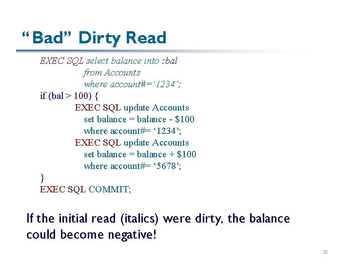 “Bad” Dirty Read EXEC SQL select balance into : bal from Accounts where account#=‘