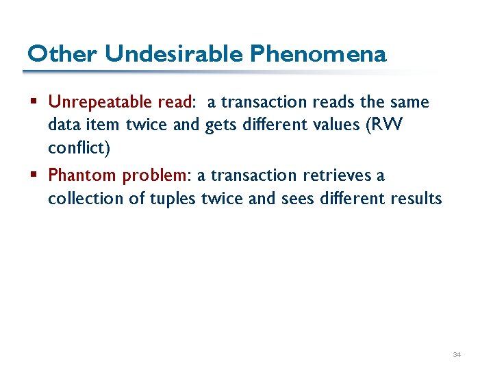 Other Undesirable Phenomena § Unrepeatable read: a transaction reads the same data item twice