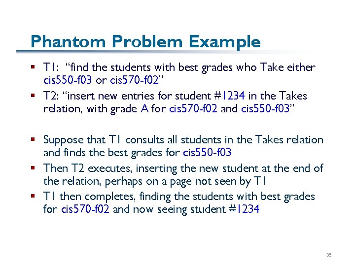 Phantom Problem Example § T 1: “find the students with best grades who Take