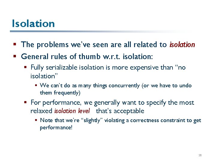 Isolation § The problems we’ve seen are all related to isolation § General rules