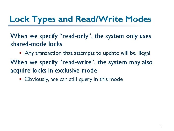 Lock Types and Read/Write Modes When we specify “read-only”, the system only uses shared-mode