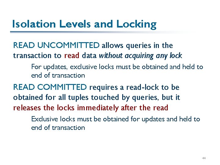 Isolation Levels and Locking READ UNCOMMITTED allows queries in the transaction to read data