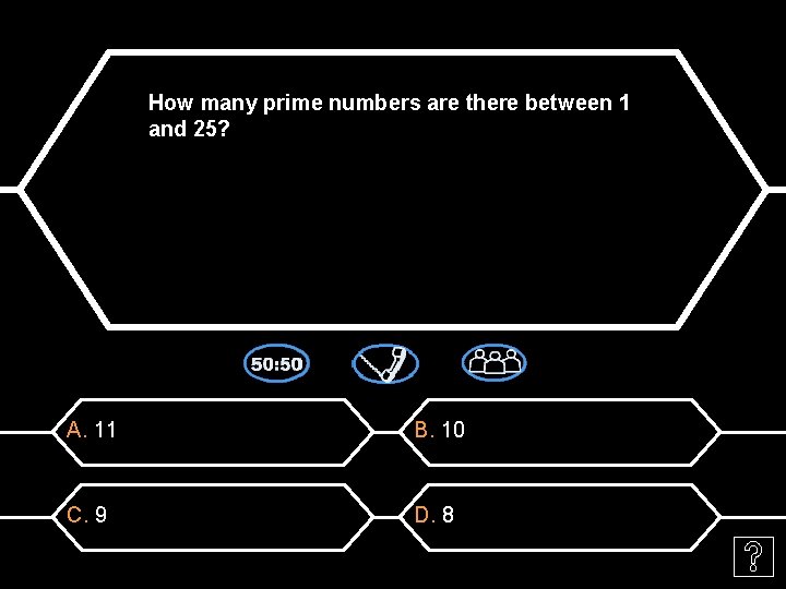 How many prime numbers are there between 1 and 25? A. 11 B. 10