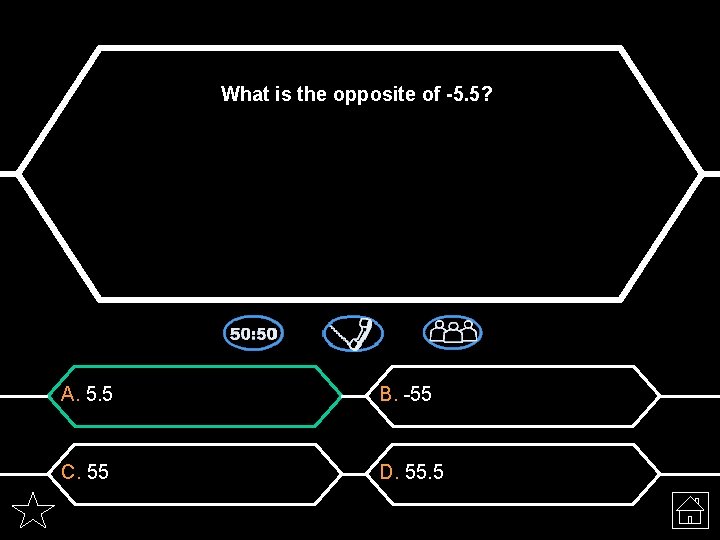 What is the opposite of -5. 5? A. 5. 5 B. -55 C. 55