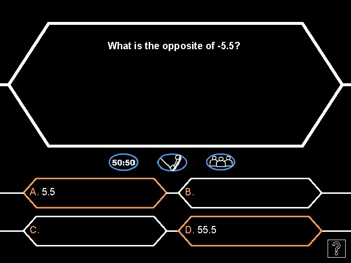 What is the opposite of -5. 5? A. 5. 5 B. C. D. 55.