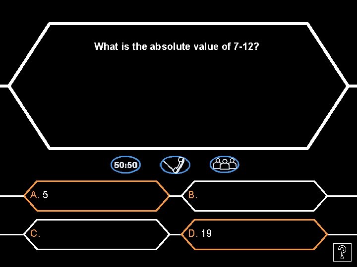 What is the absolute value of 7 -12? A. 5 B. C. D. 19