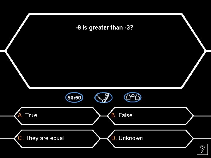 -9 is greater than -3? A. True B. False C. They are equal D.