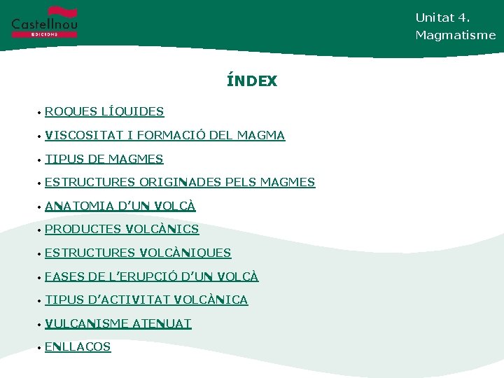 Unitat 4. Magmatisme ÍNDEX • ROQUES LÍQUIDES • VISCOSITAT I FORMACIÓ DEL MAGMA •