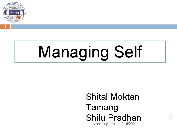 1 Managing Self Shital Moktan Tamang Shilu Pradhan Managing Self 2/19/2021 