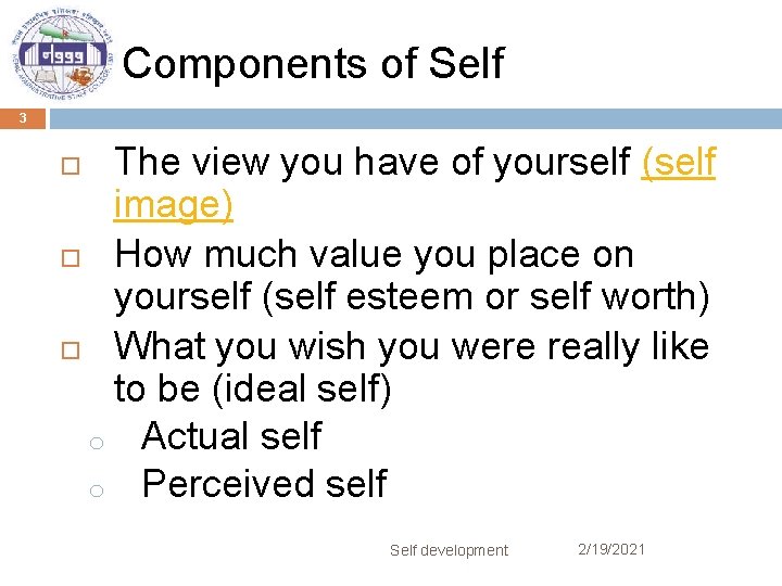 Components of Self 3 The view you have of yourself (self image) How much