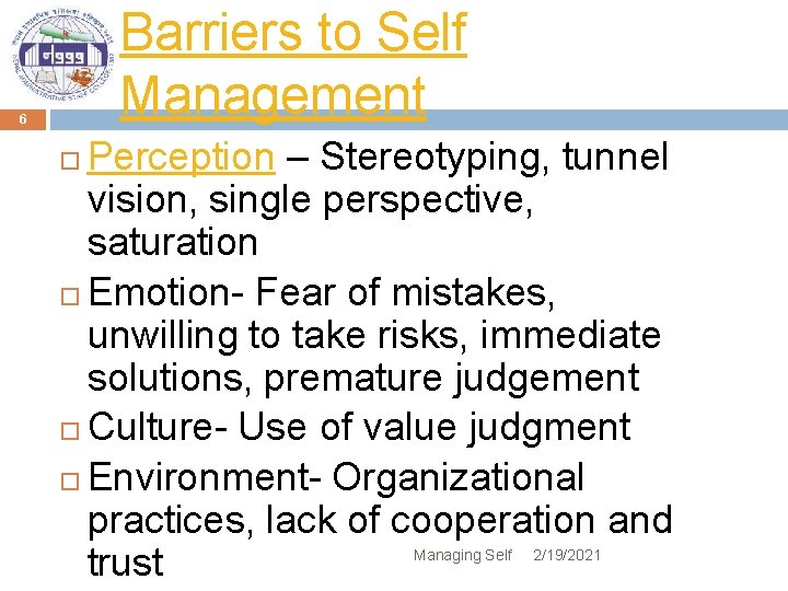 Barriers to Self Management 6 Perception – Stereotyping, tunnel vision, single perspective, saturation Emotion-