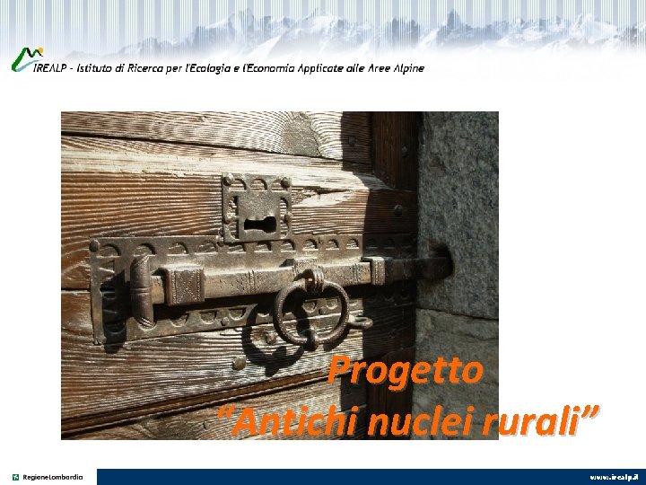 Progetto “Antichi nuclei rurali” www. irealp. it 