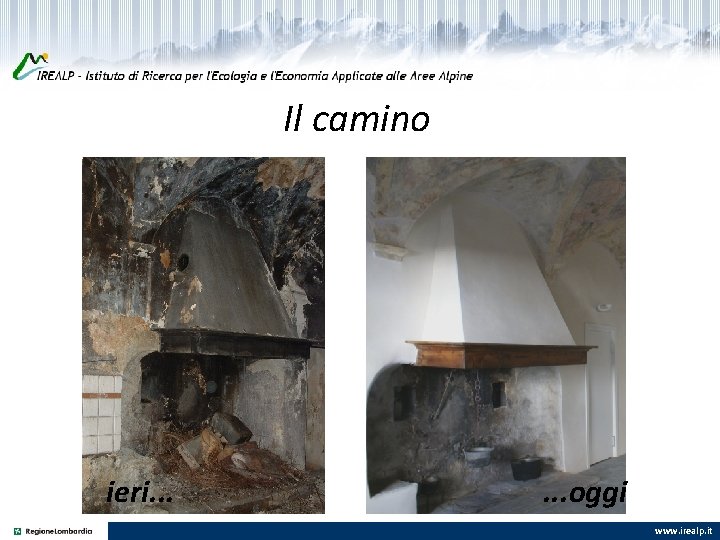 Il camino ieri. . . oggi www. irealp. it 