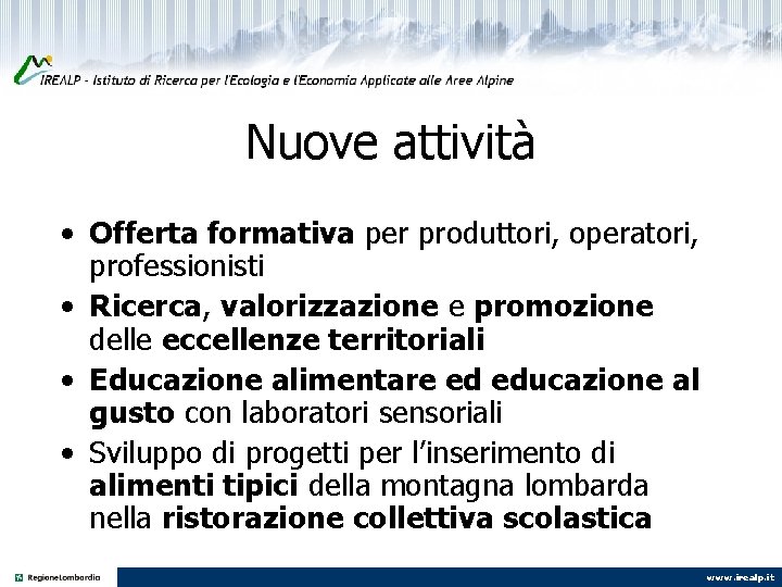 Nuove attività • Offerta formativa per produttori, operatori, professionisti • Ricerca, valorizzazione e promozione