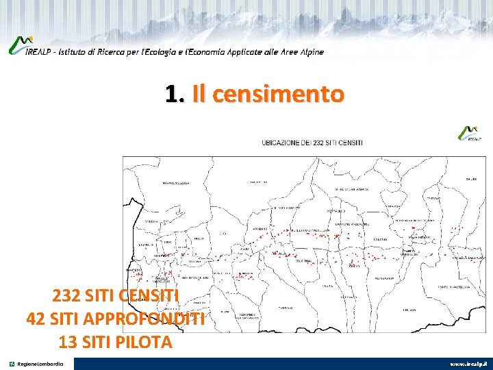 1. Il censimento 232 SITI CENSITI 42 SITI APPROFONDITI 13 SITI PILOTA www. irealp.