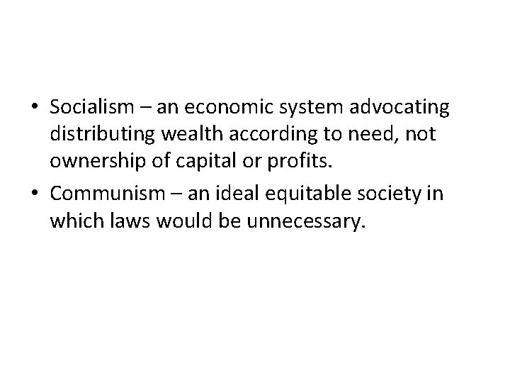  • Socialism – an economic system advocating distributing wealth according to need, not