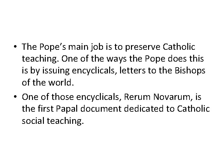  • The Pope’s main job is to preserve Catholic teaching. One of the