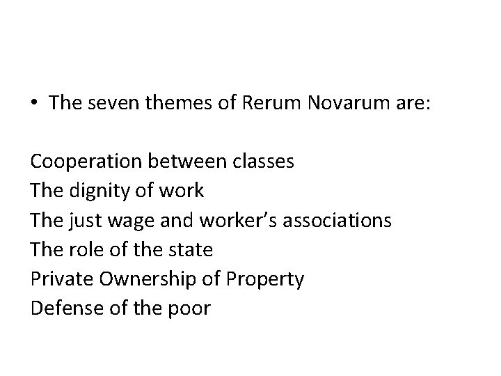  • The seven themes of Rerum Novarum are: Cooperation between classes The dignity