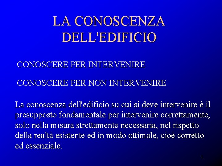 LA CONOSCENZA DELL'EDIFICIO CONOSCERE PER INTERVENIRE CONOSCERE PER NON INTERVENIRE La conoscenza dell'edificio su