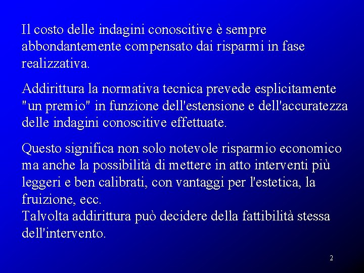 Il costo delle indagini conoscitive è sempre abbondantemente compensato dai risparmi in fase realizzativa.