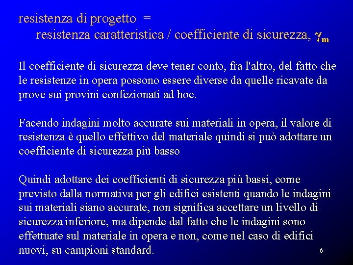 resistenza di progetto = resistenza caratteristica / coefficiente di sicurezza, γm Il coefficiente di