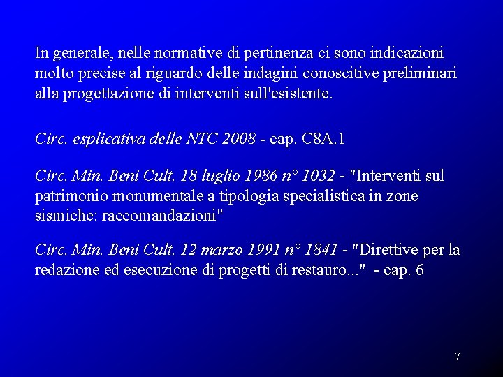 In generale, nelle normative di pertinenza ci sono indicazioni molto precise al riguardo delle