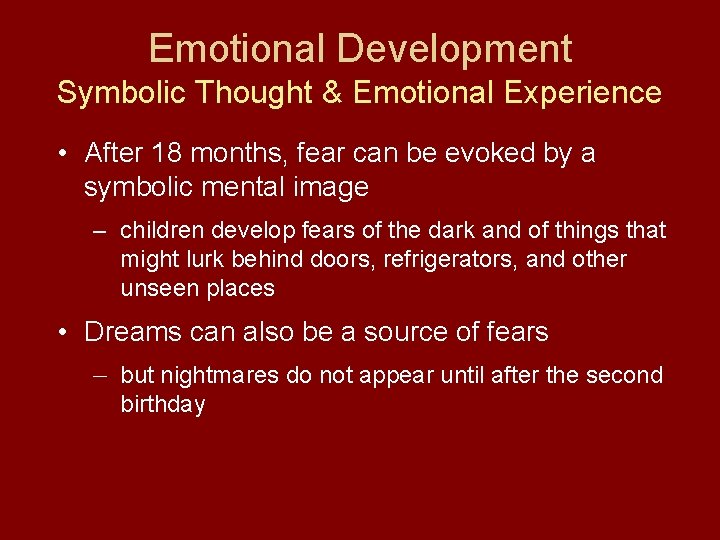 Emotional Development Symbolic Thought & Emotional Experience • After 18 months, fear can be