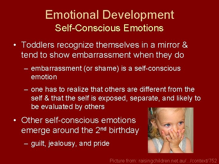 Emotional Development Self-Conscious Emotions • Toddlers recognize themselves in a mirror & tend to
