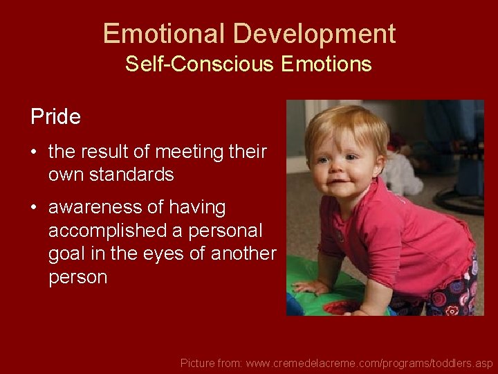 Emotional Development Self-Conscious Emotions Pride • the result of meeting their own standards •