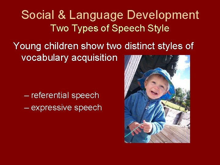 Social & Language Development Two Types of Speech Style Young children show two distinct