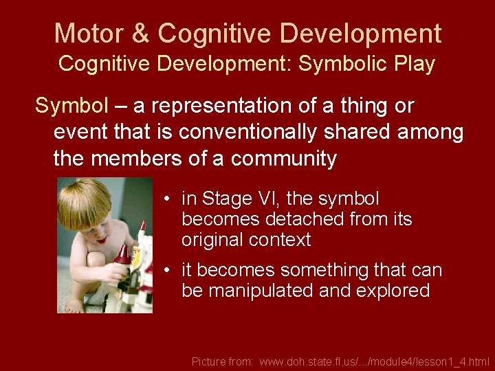 Motor & Cognitive Development: Symbolic Play Symbol – a representation of a thing or