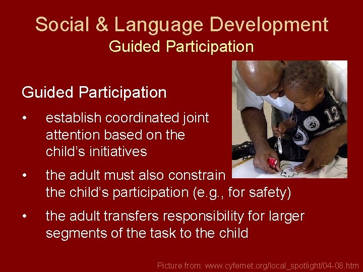 Social & Language Development Guided Participation • establish coordinated joint attention based on the