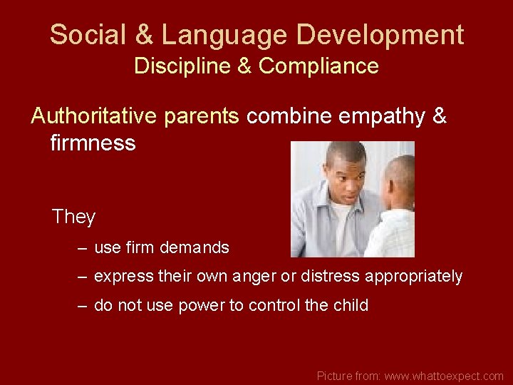 Social & Language Development Discipline & Compliance Authoritative parents combine empathy & firmness They