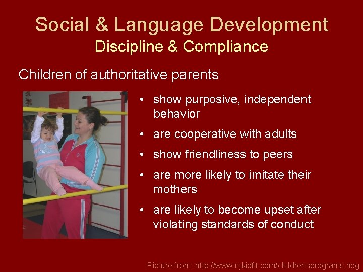 Social & Language Development Discipline & Compliance Children of authoritative parents • show purposive,