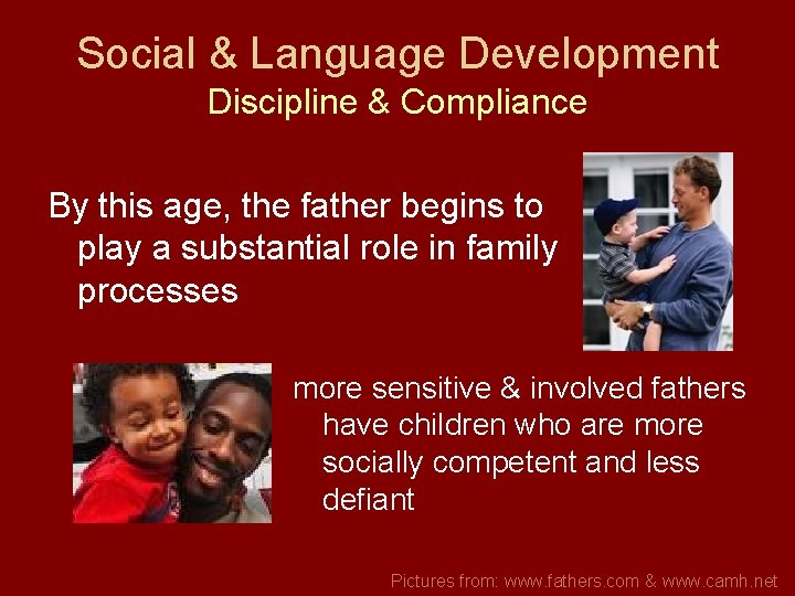 Social & Language Development Discipline & Compliance By this age, the father begins to