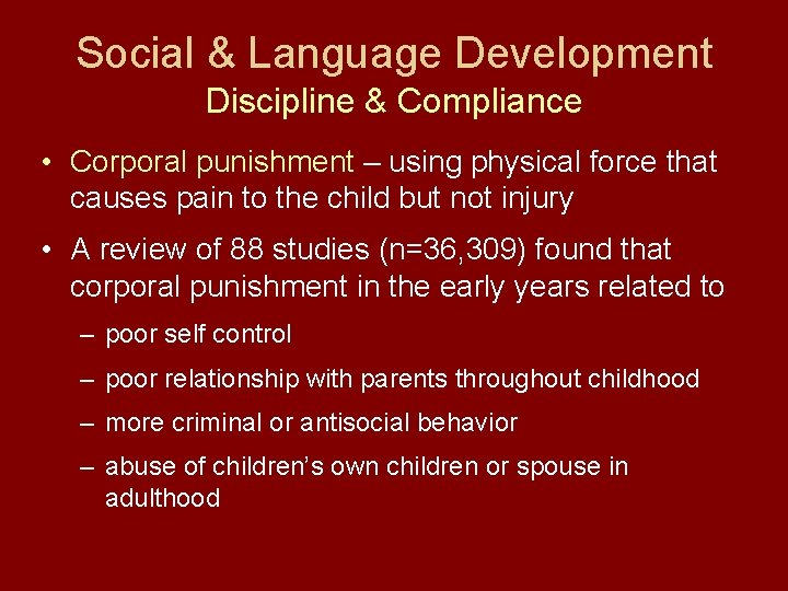 Social & Language Development Discipline & Compliance • Corporal punishment – using physical force