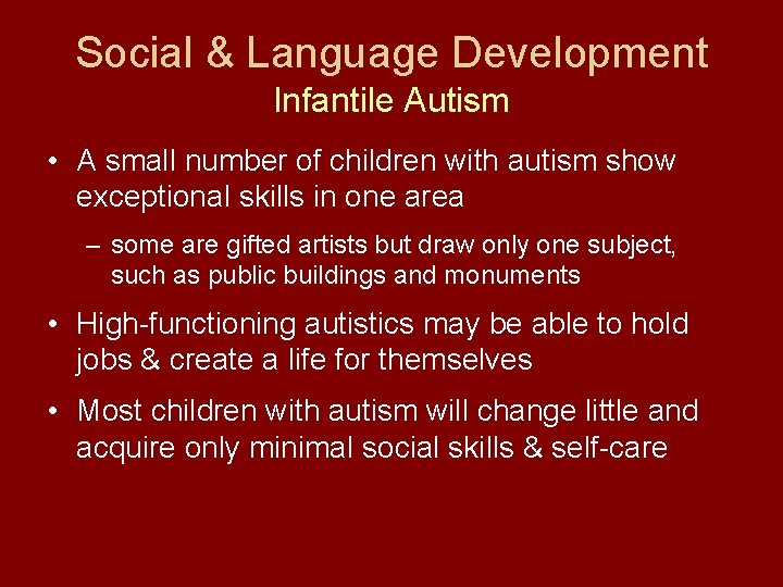 Social & Language Development Infantile Autism • A small number of children with autism