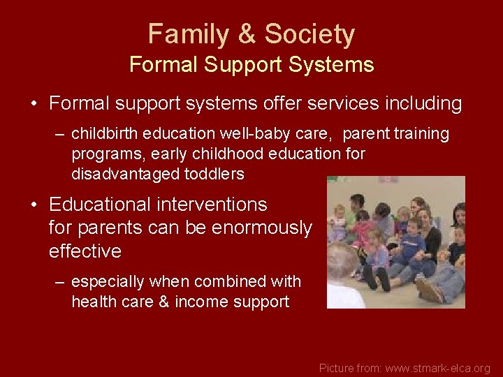 Family & Society Formal Support Systems • Formal support systems offer services including –