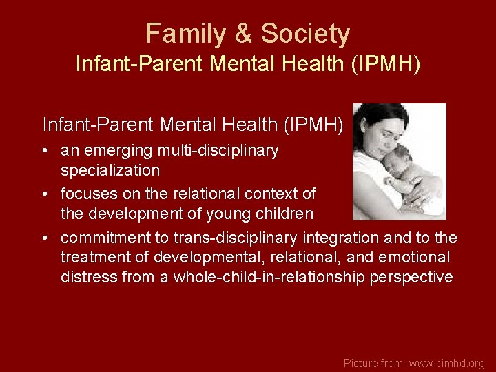 Family & Society Infant-Parent Mental Health (IPMH) • an emerging multi-disciplinary specialization • focuses